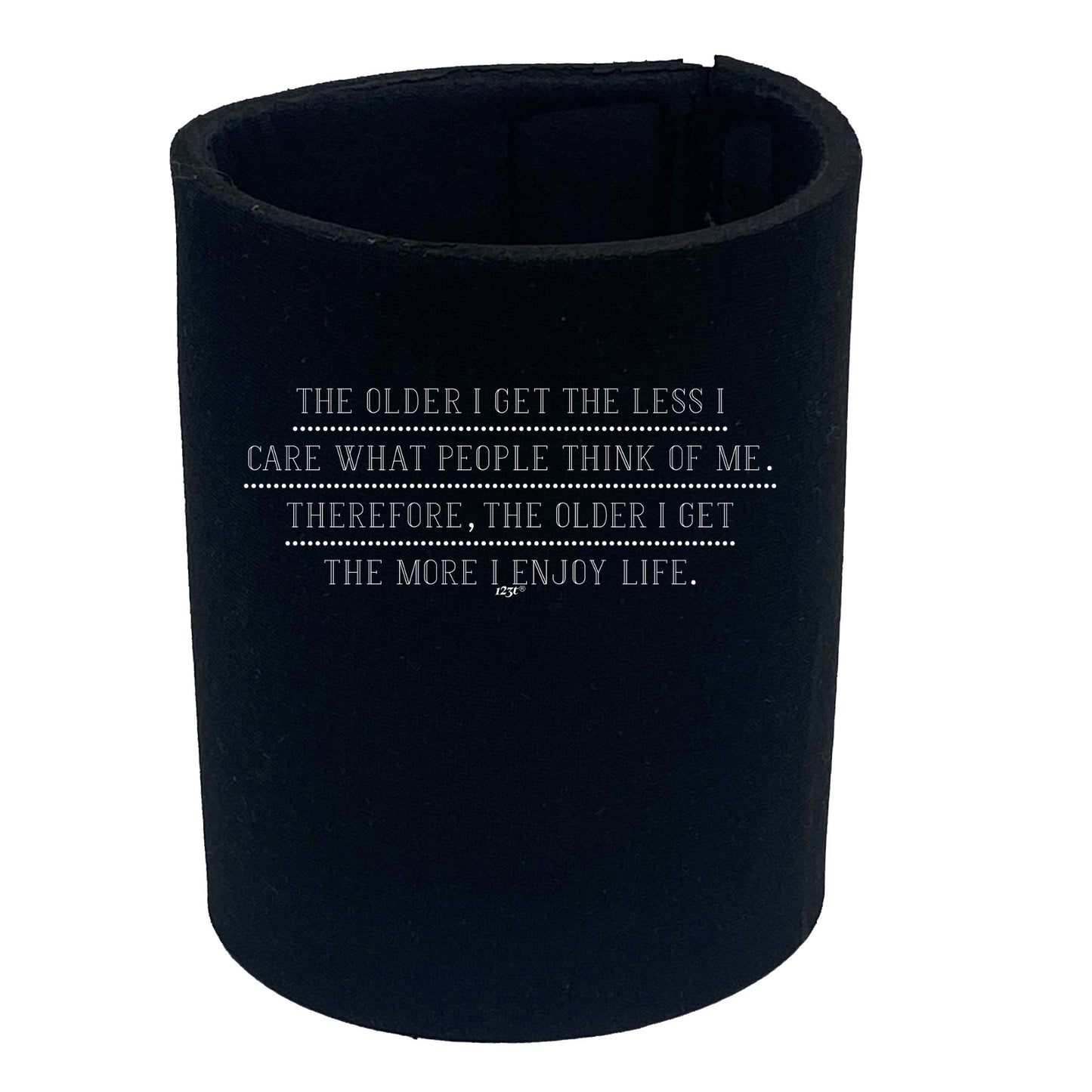 The Older Get The Less Care What People Think - Funny Stubby Holder