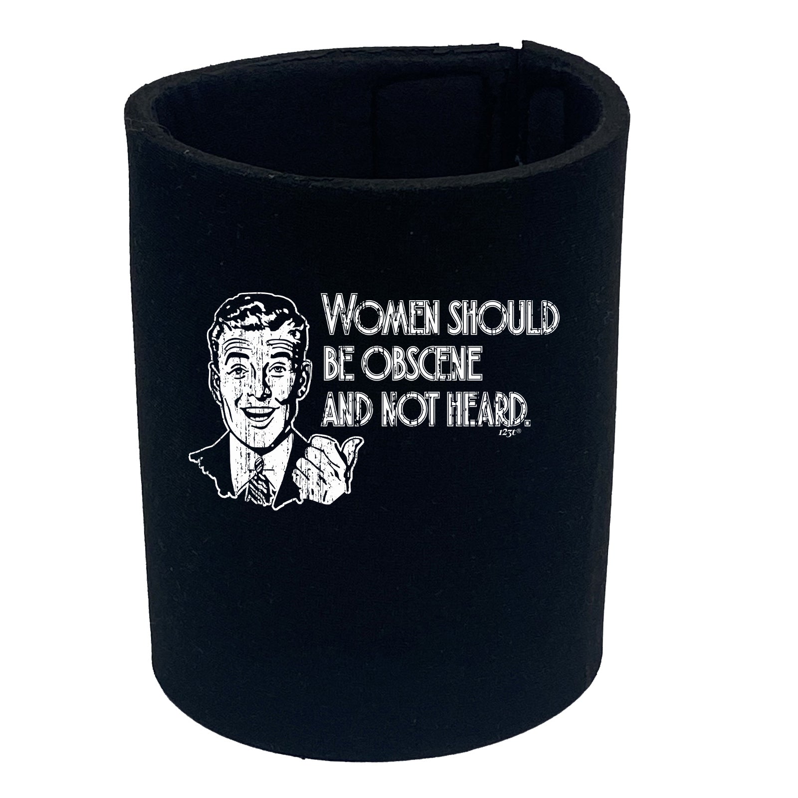 Women Should Be Obscene And Not Heard - Funny Stubby Holder