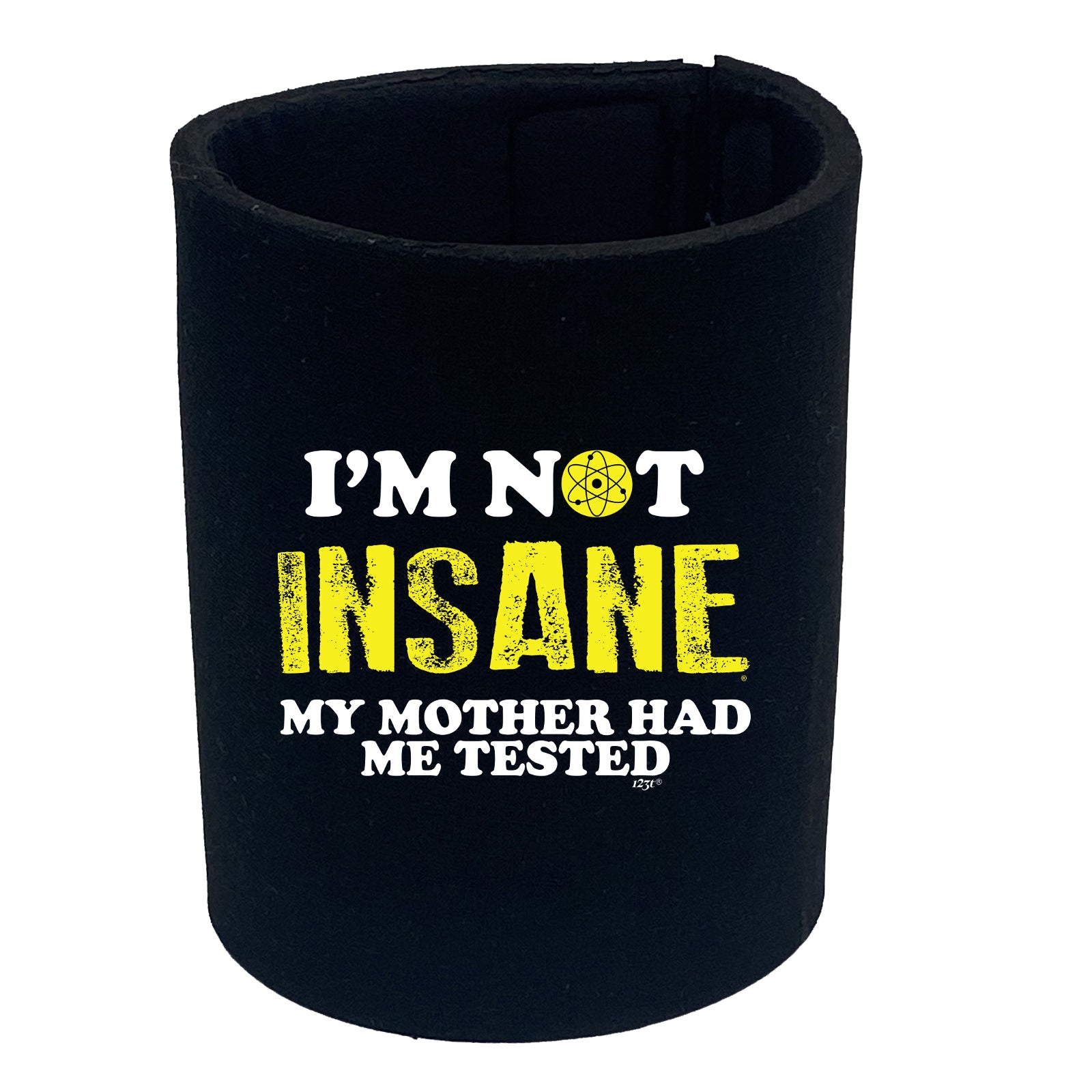 Im Not Insane My Mother Had Me Tested - Funny Stubby Holder