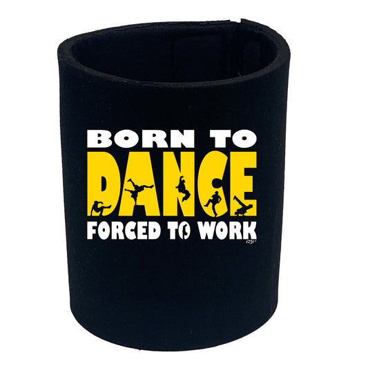 Born To Dance Street - Funny Stubby Holder