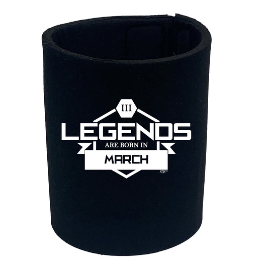 Legends Are Born In March - Funny Stubby Holder
