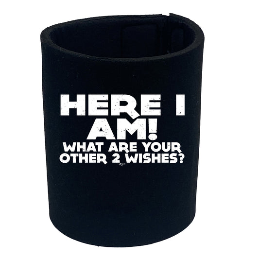 Here I Am Other Two Wishes - Funny Stubby Holder