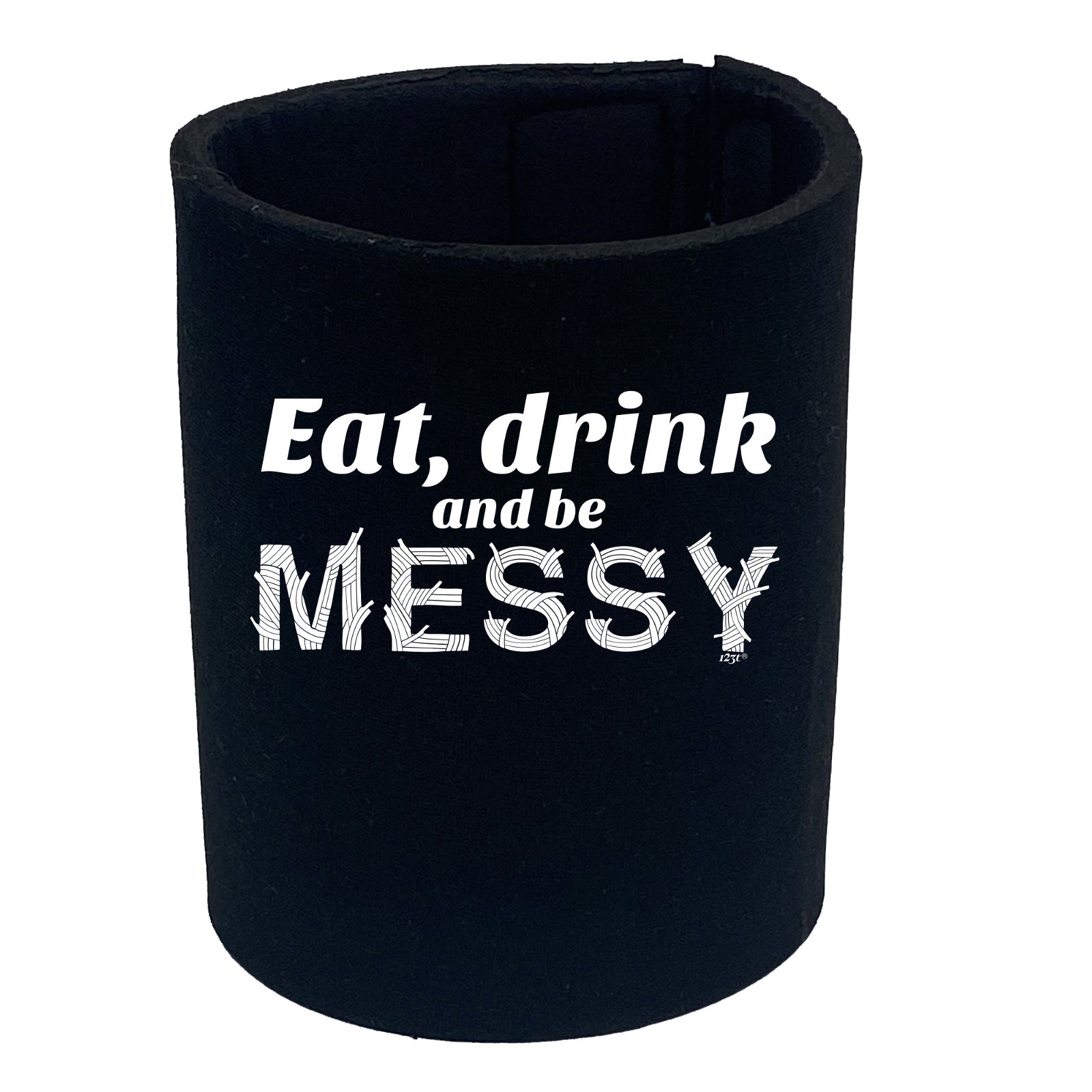 Eat Drink And Be Messy - Funny Stubby Holder