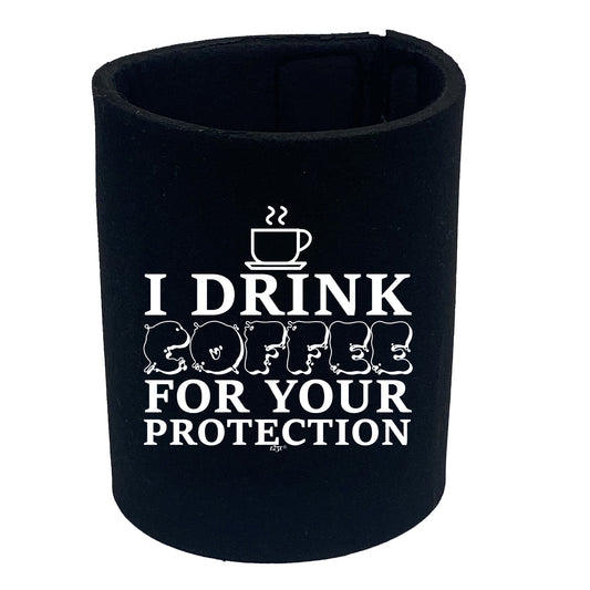 Drink Coffee For Your Protection - Funny Stubby Holder