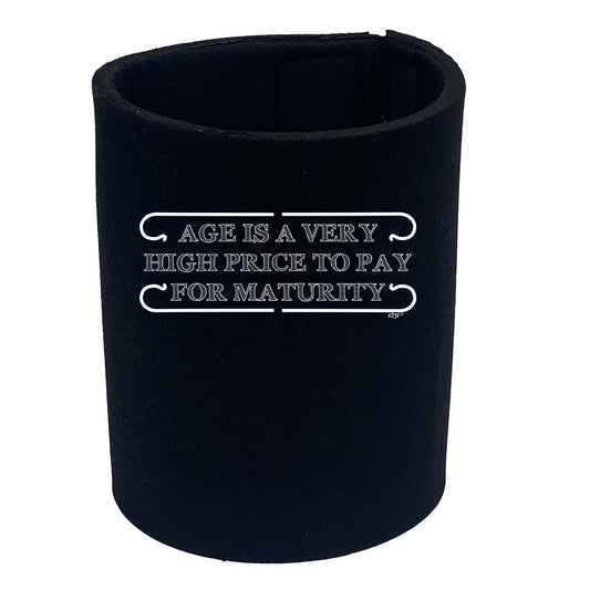 Age Is A Very High Price To Pay - Funny Stubby Holder