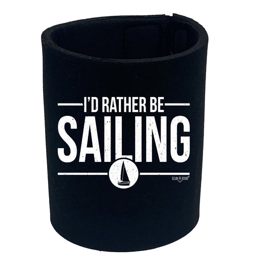 Ob Id Rather Be Sailing - Funny Stubby Holder