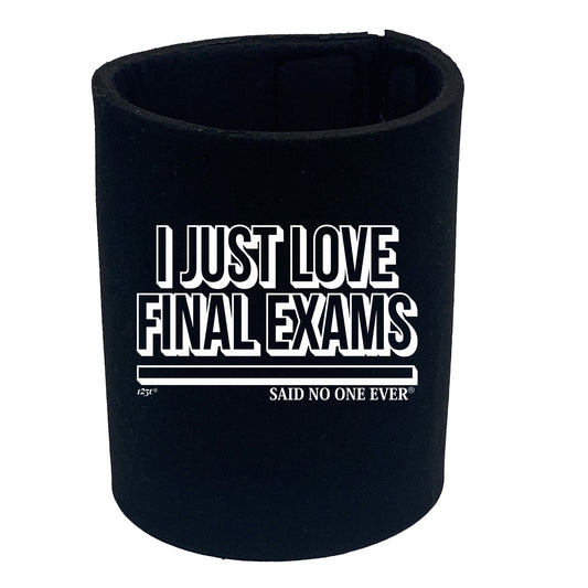 Just Love Final Exams Snoe - Funny Stubby Holder