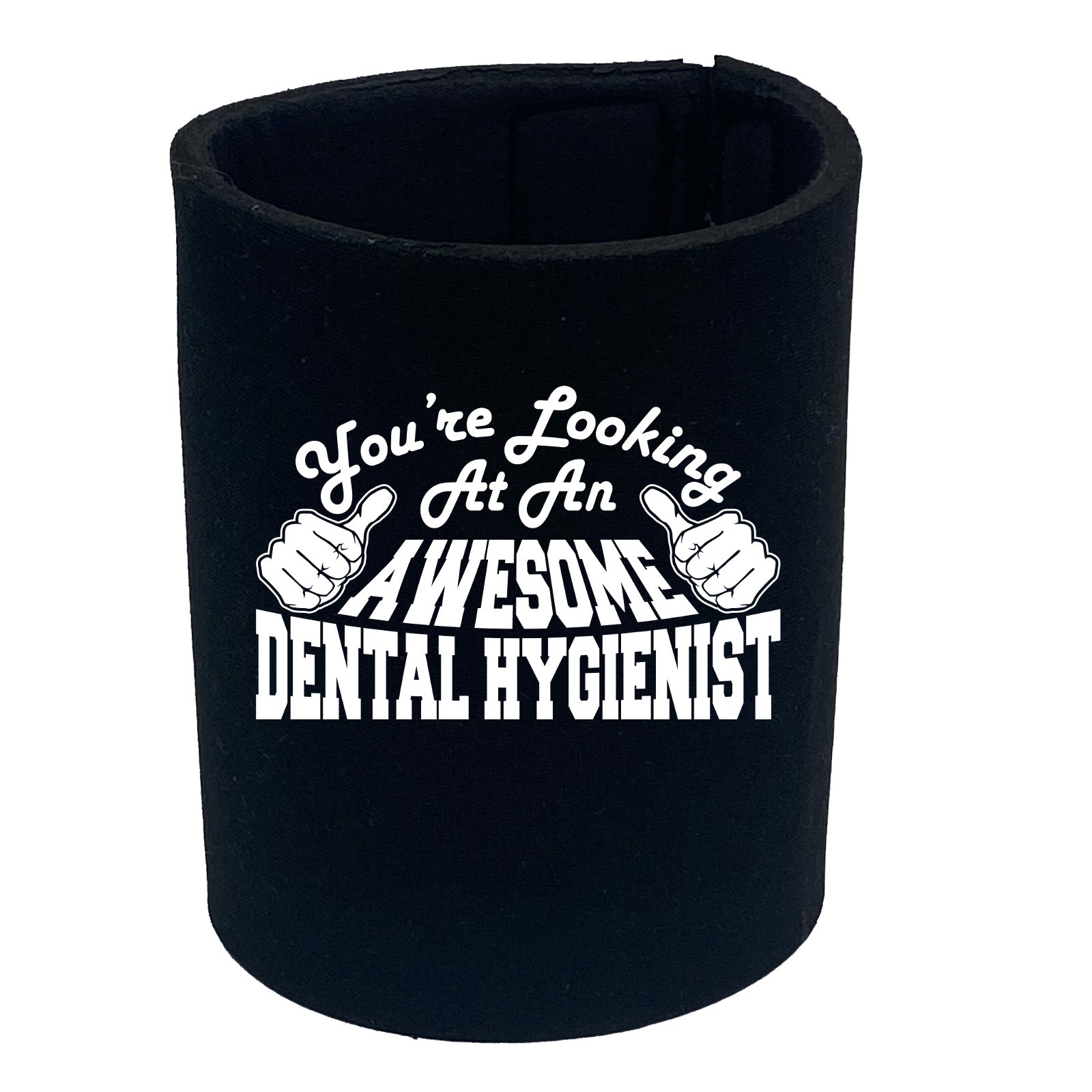 Youre Looking At An Awesome Dental Hygienist - Funny Stubby Holder