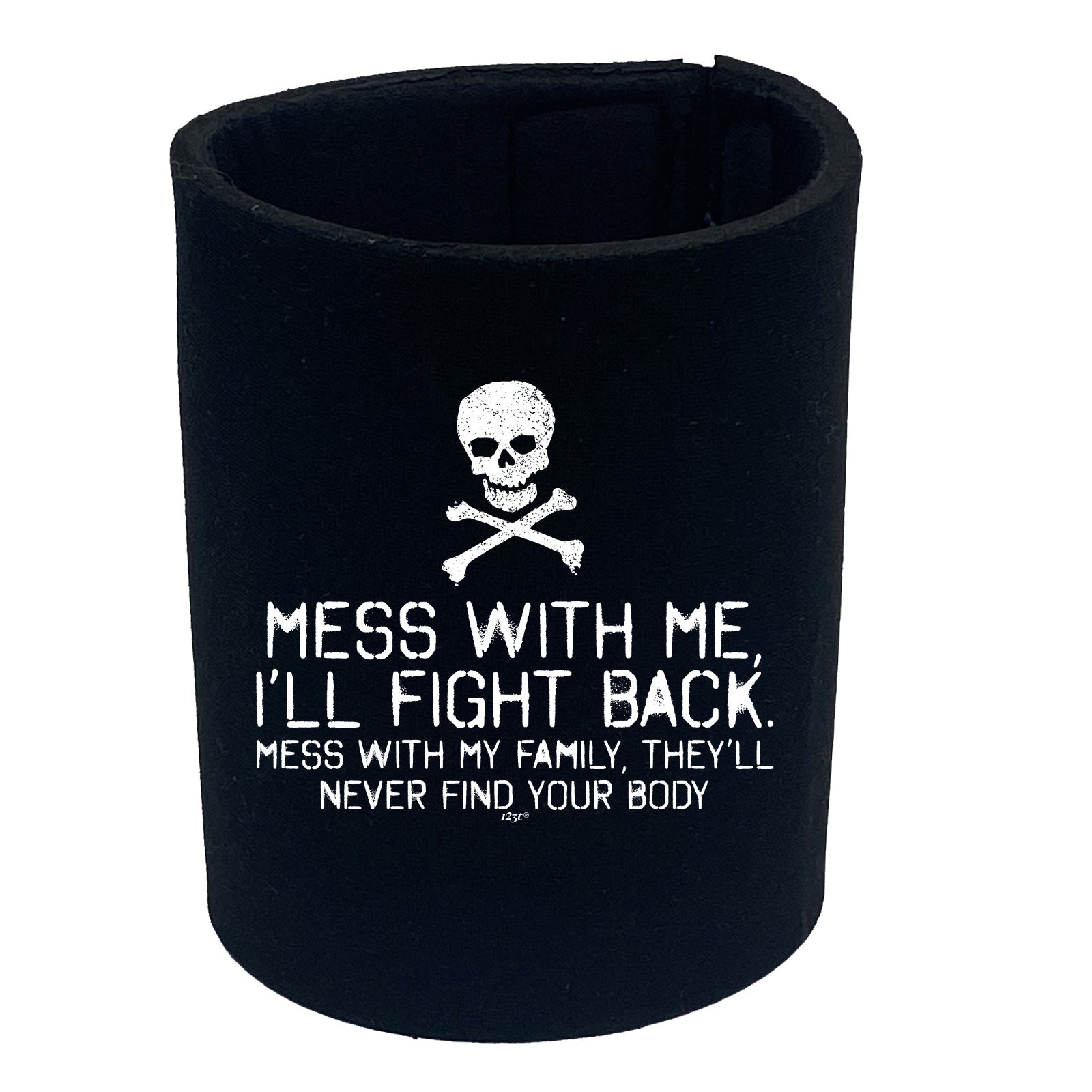 Mess With Me Ill Fight Back Mess With My Family - Funny Stubby Holder