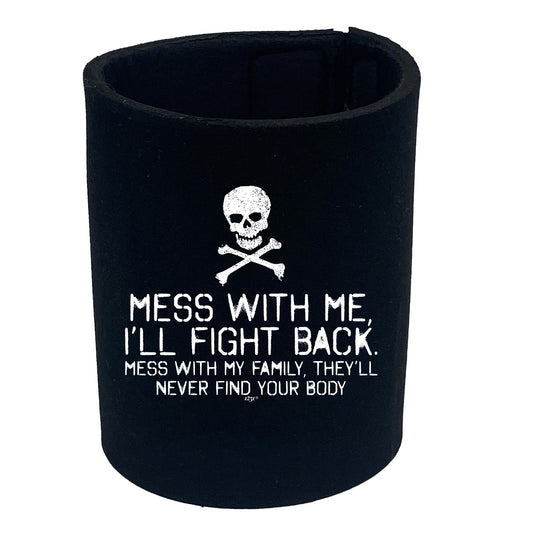 Mess With Me Ill Fight Back Mess With My Family - Funny Stubby Holder