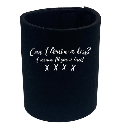 Can Borrow A Kiss - Funny Stubby Holder