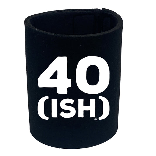 40 Ish Birthday Age - Funny Stubby Holder