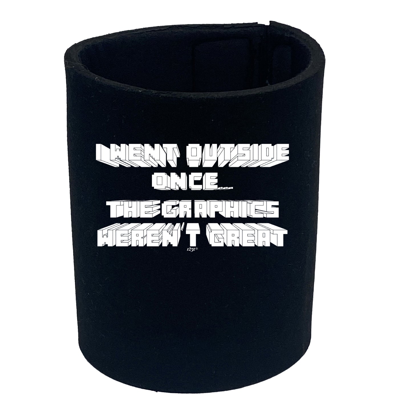 Went Outside Once Graphics Werent Great - Funny Stubby Holder