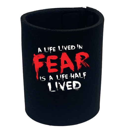 A Life Lived In Fear Is A Life Half Lived - Funny Stubby Holder