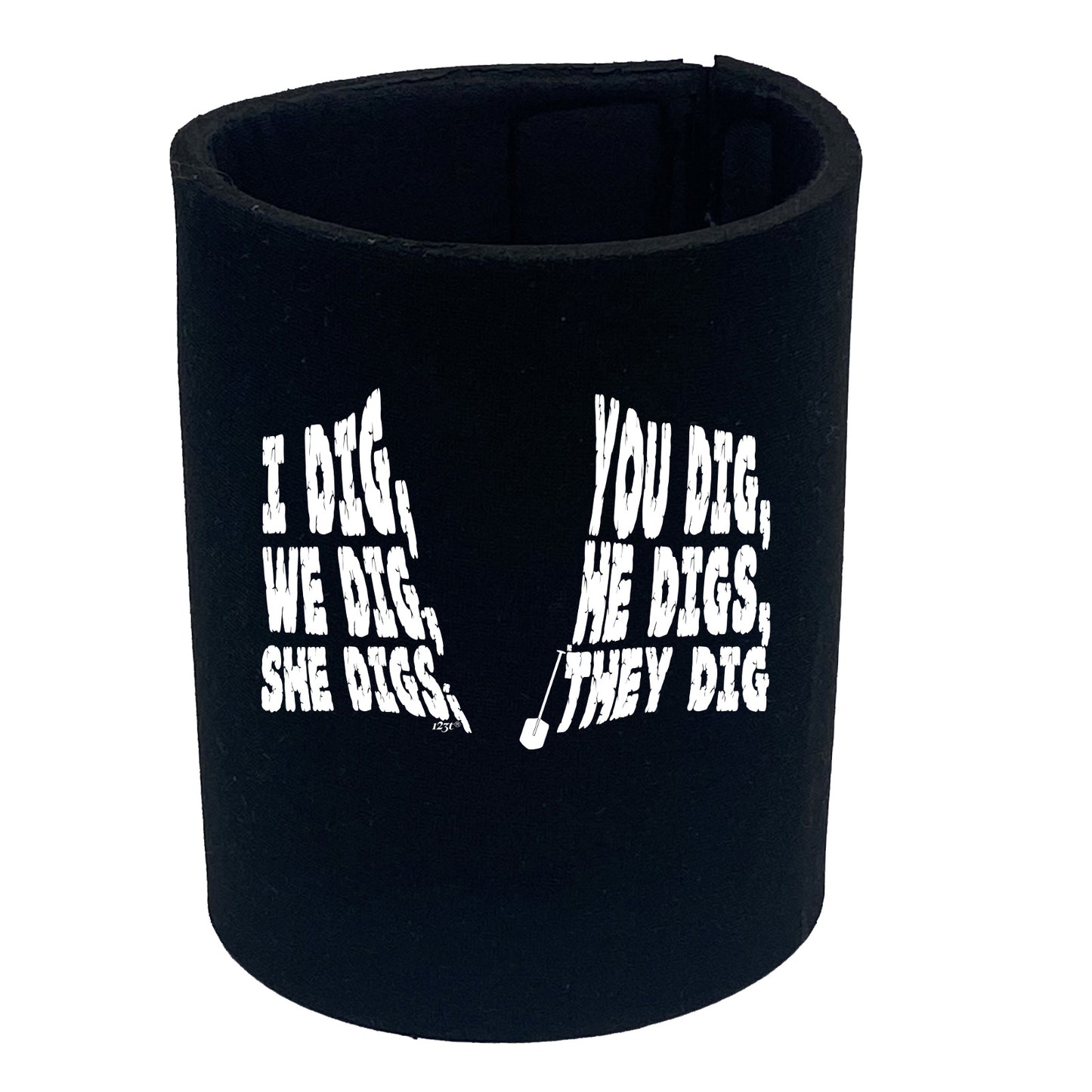 Dig You Dig We Dig He Digs - Funny Stubby Holder