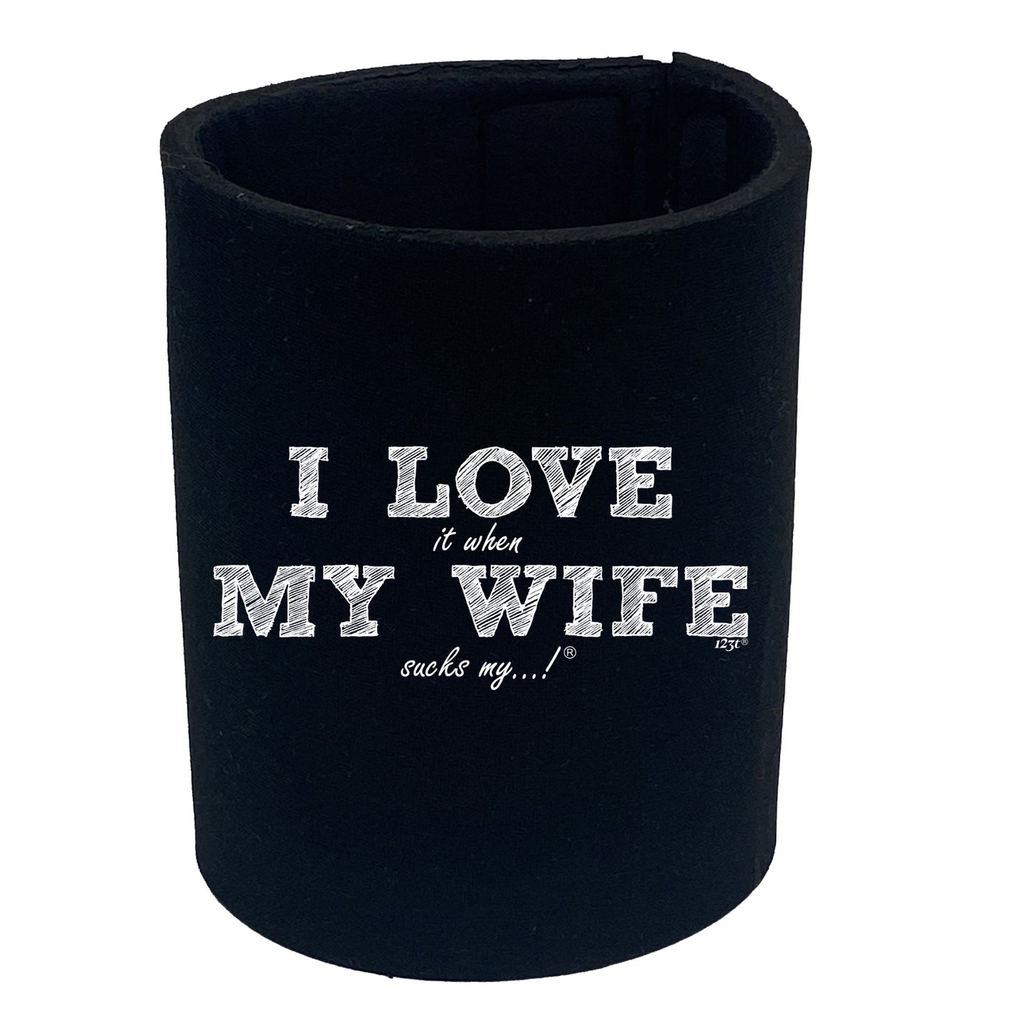 Love It When My Wife Sucks My - Funny Stubby Holder