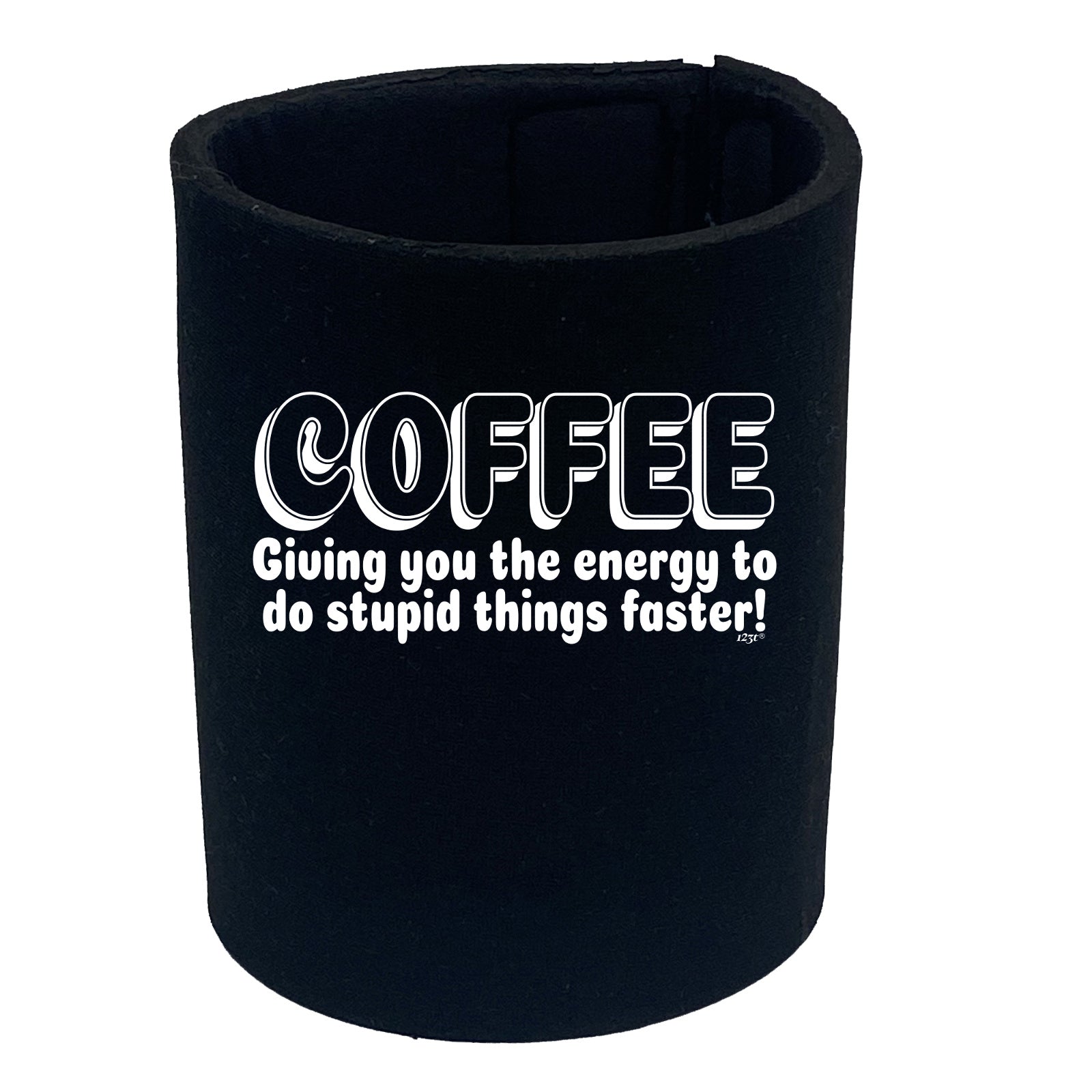 Coffee Giving You The Energy To Stupid Things Faster - Funny Stubby Holder