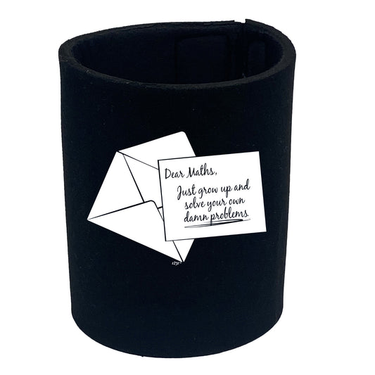 Dear Maths Just Grow Up - Funny Stubby Holder