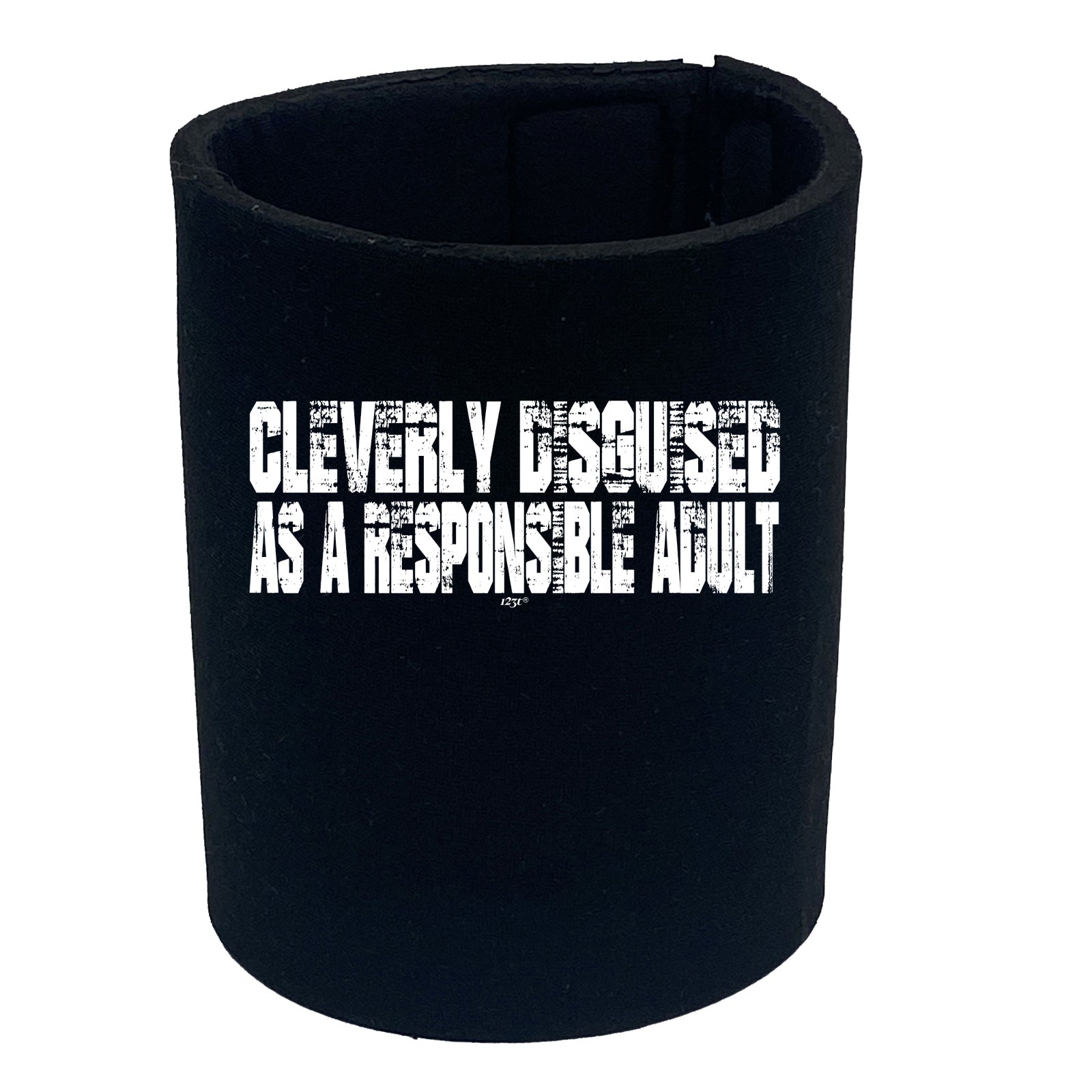 Cleverly Disguised As A Responsible Adult - Funny Stubby Holder