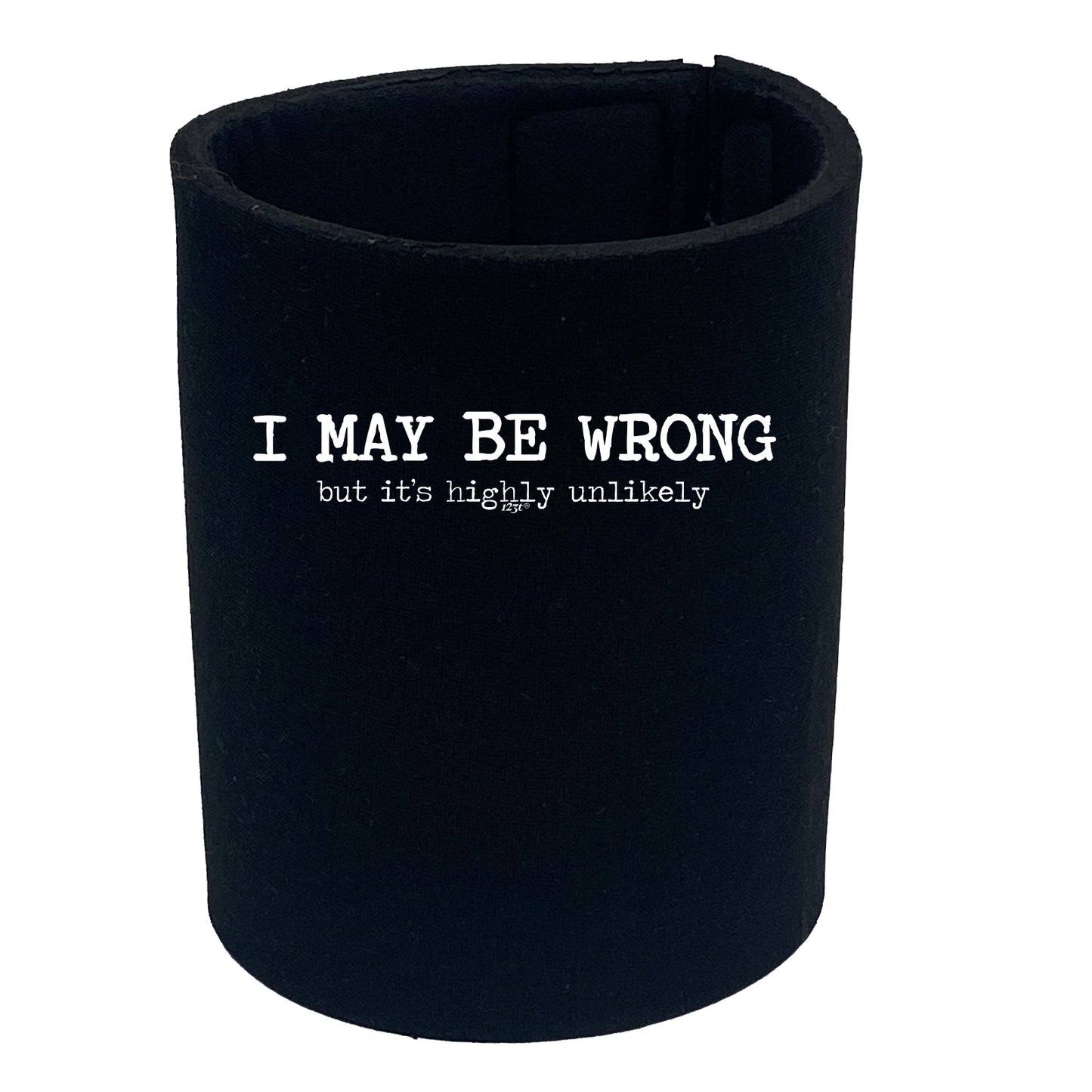 May Be Wrong But Its Highly Unlikely - Funny Stubby Holder