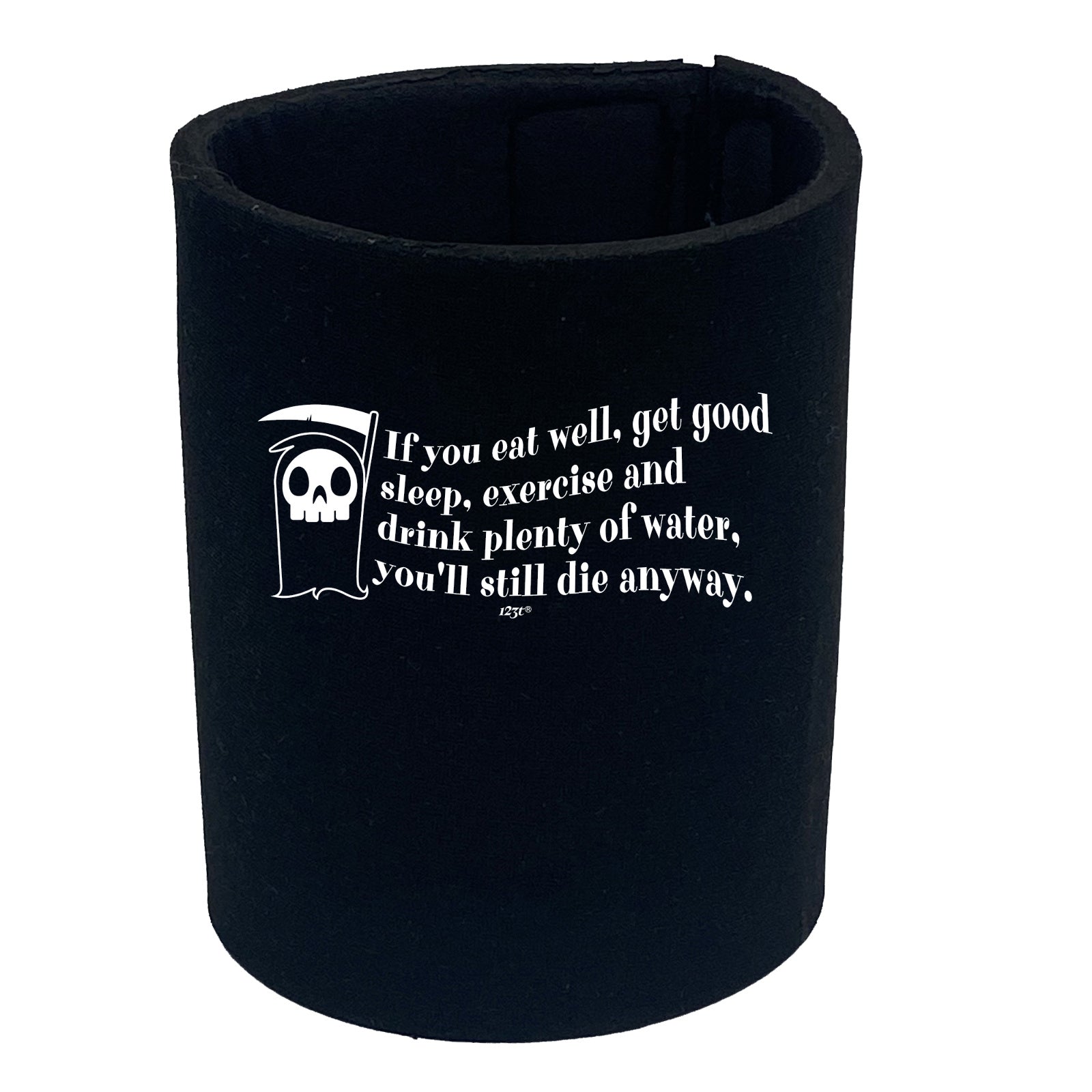 If You Eat Well Get Good Sleep Exercise Youll Die Anyway - Funny Stubby Holder