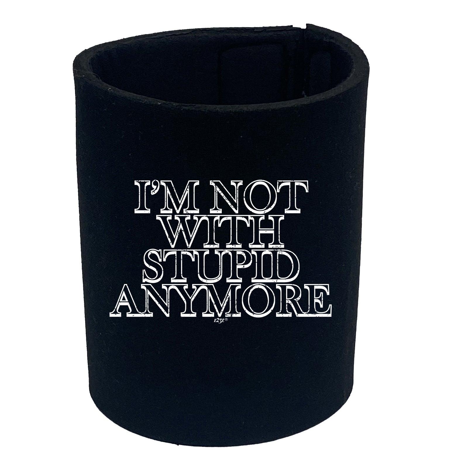 Im Not With Stupid Anymore - Funny Stubby Holder