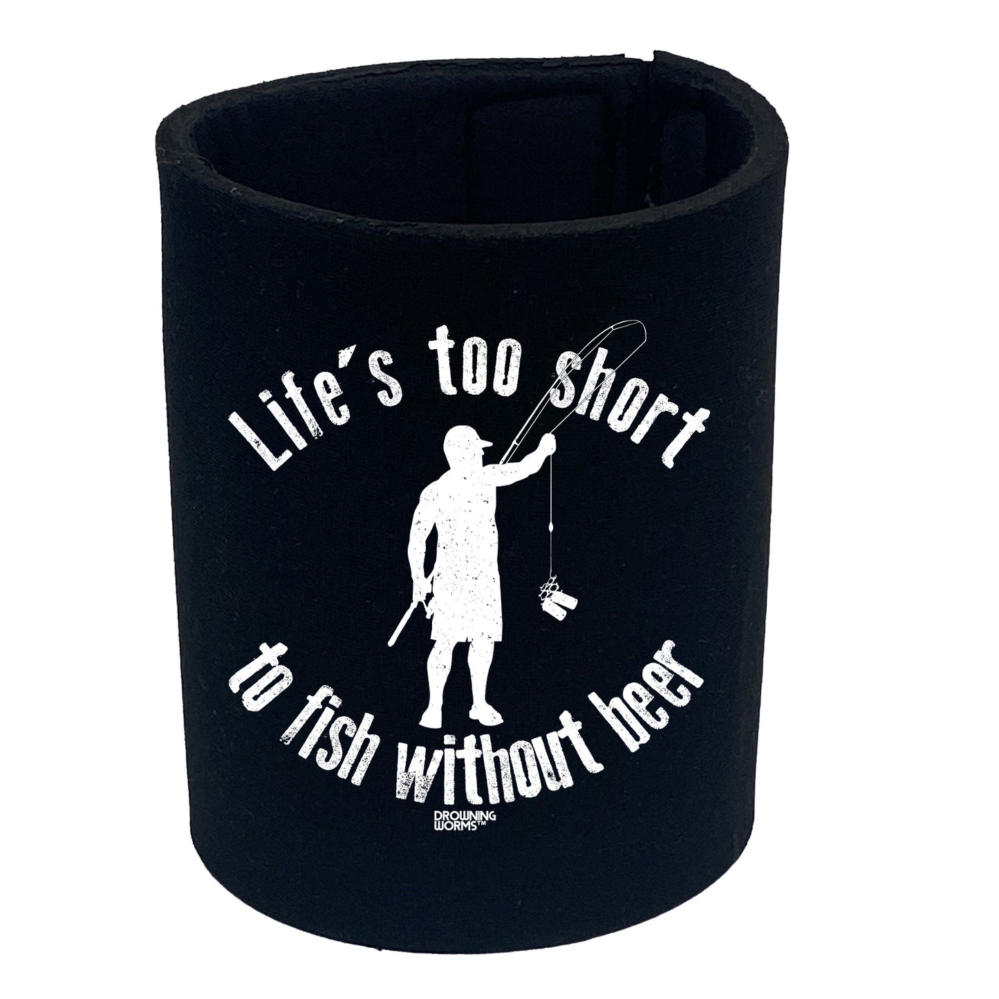 Dw Lifes Too Short To Fish Without Beer - Funny Stubby Holder