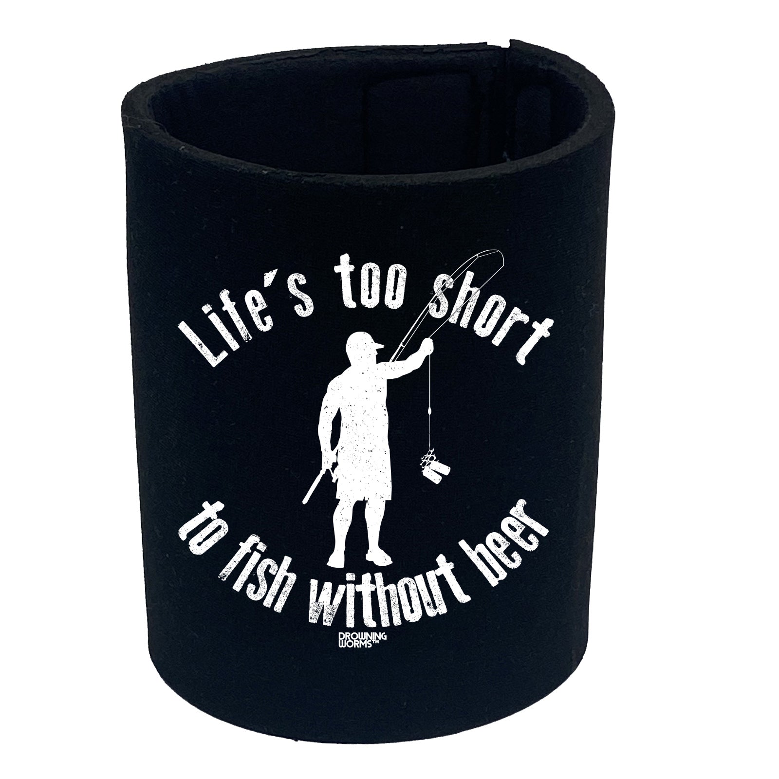 Dw Lifes Too Short To Fish Without Beer - Funny Stubby Holder