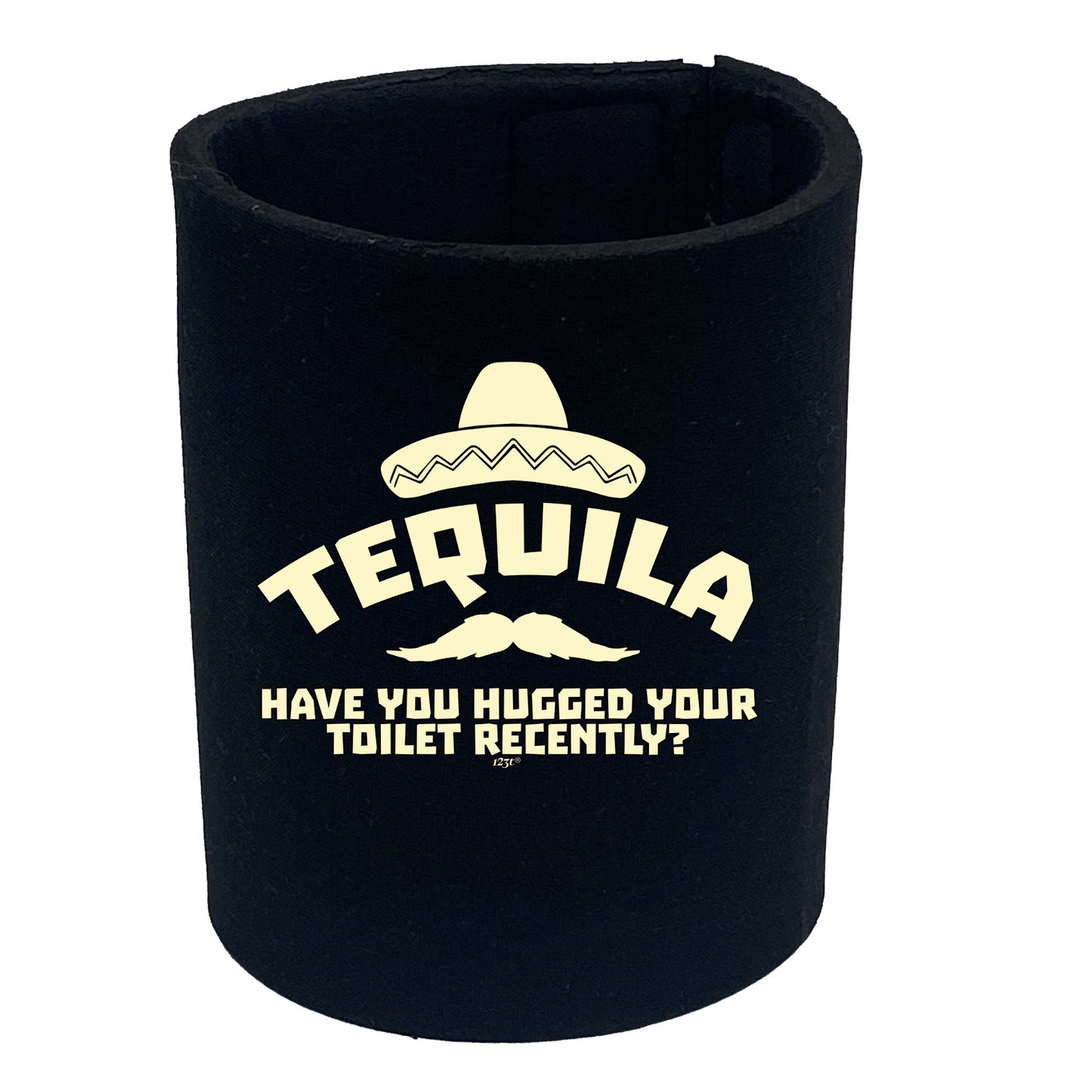 Tequila Have You Hugged Your Toilet - Funny Stubby Holder