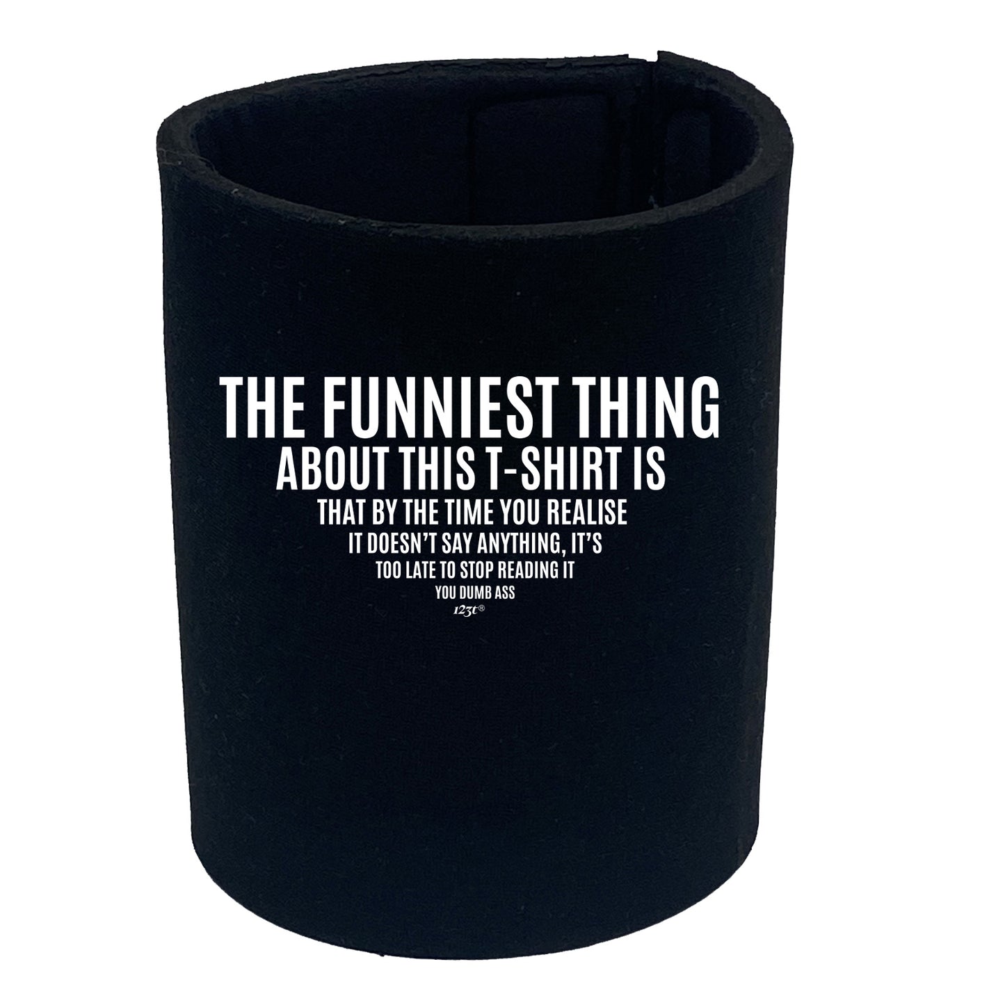 The Funniest Thing About This Tshirt - Funny Stubby Holder