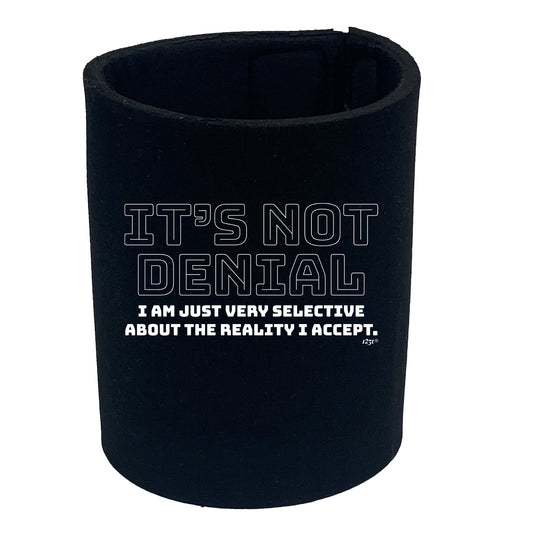 Its Not Denial Just Very Selective - Funny Stubby Holder
