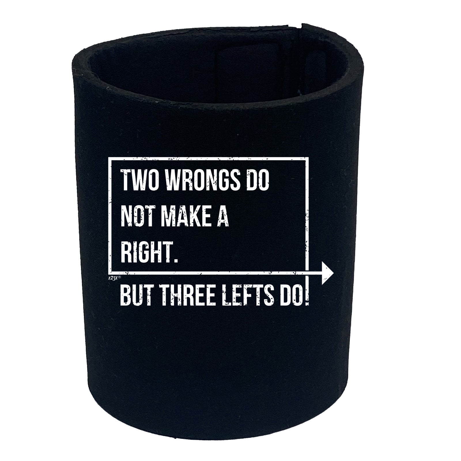Two Wrongs Do Not Make A Right Three Lefts Do - Funny Stubby Holder