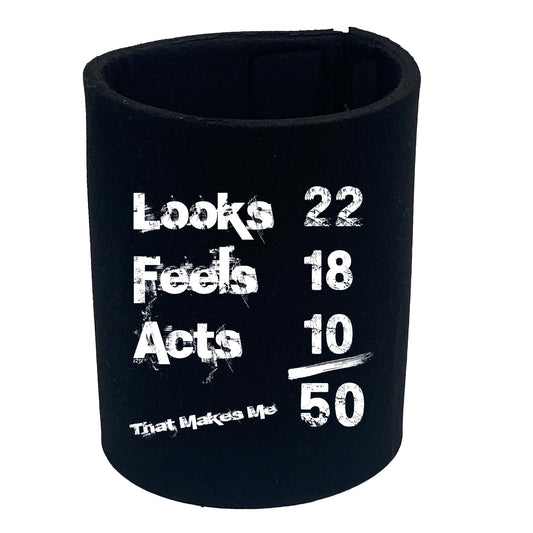 Looks Acts Feels 50 - Funny Stubby Holder
