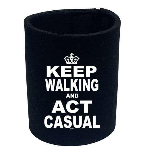 Keep Walking And Act Casual - Funny Stubby Holder