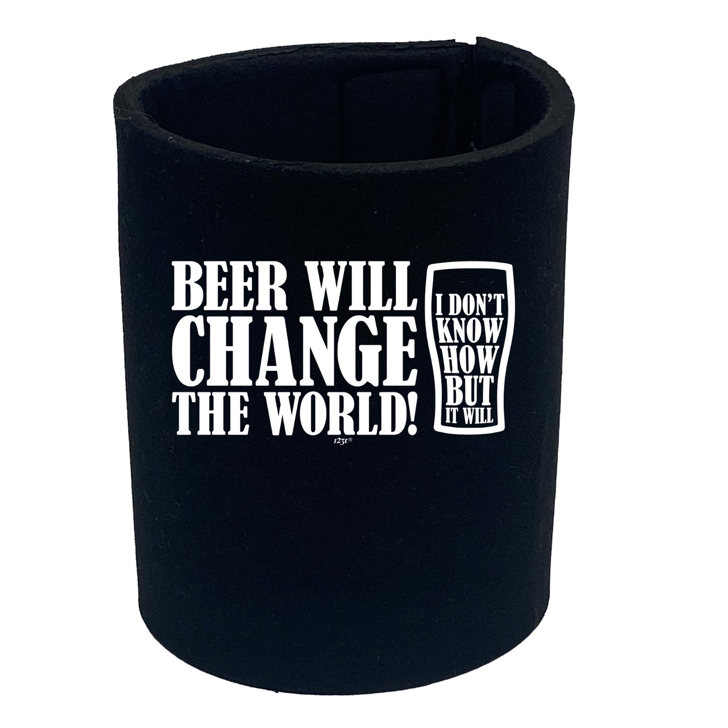 Beer Will Change The World - Funny Stubby Holder