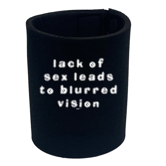 Lack Of S X Leads To Blurred Vision - Funny Stubby Holder