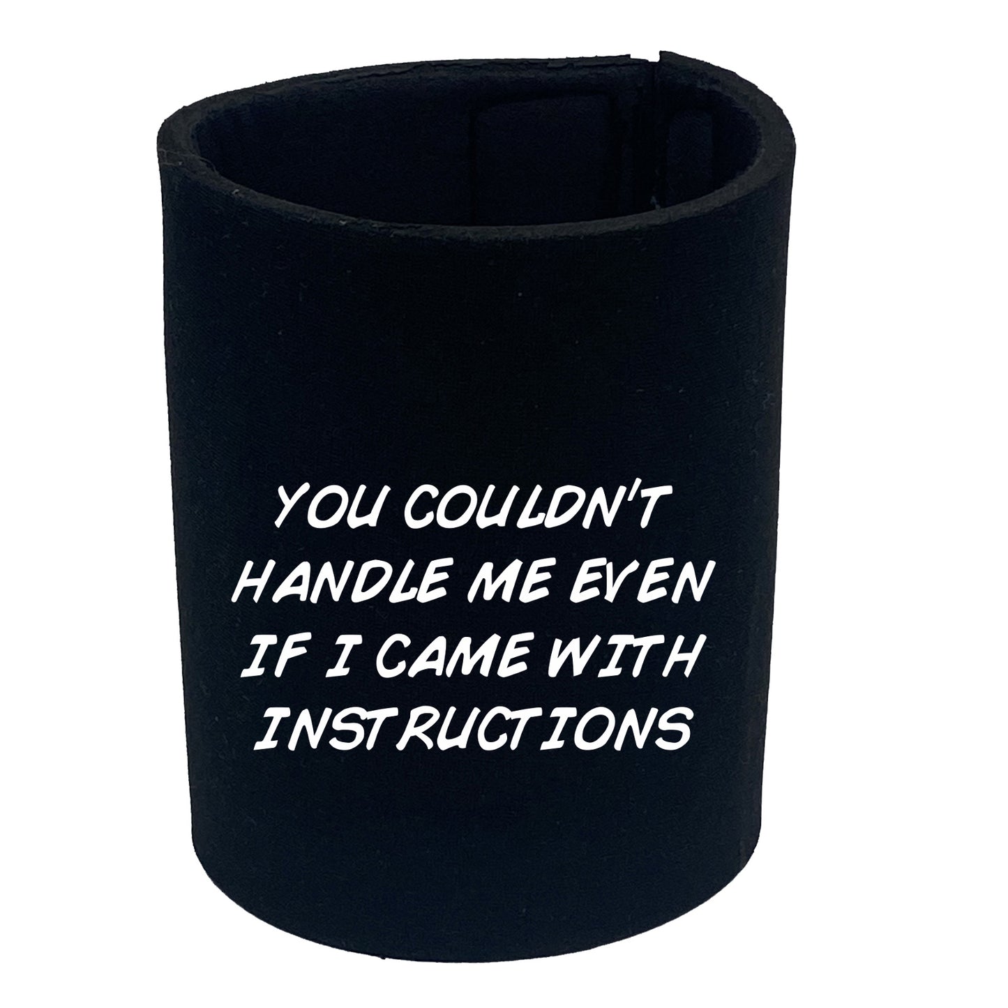 You Couldnt Handle Me Even If I Came With Instructions - Funny Stubby Holder