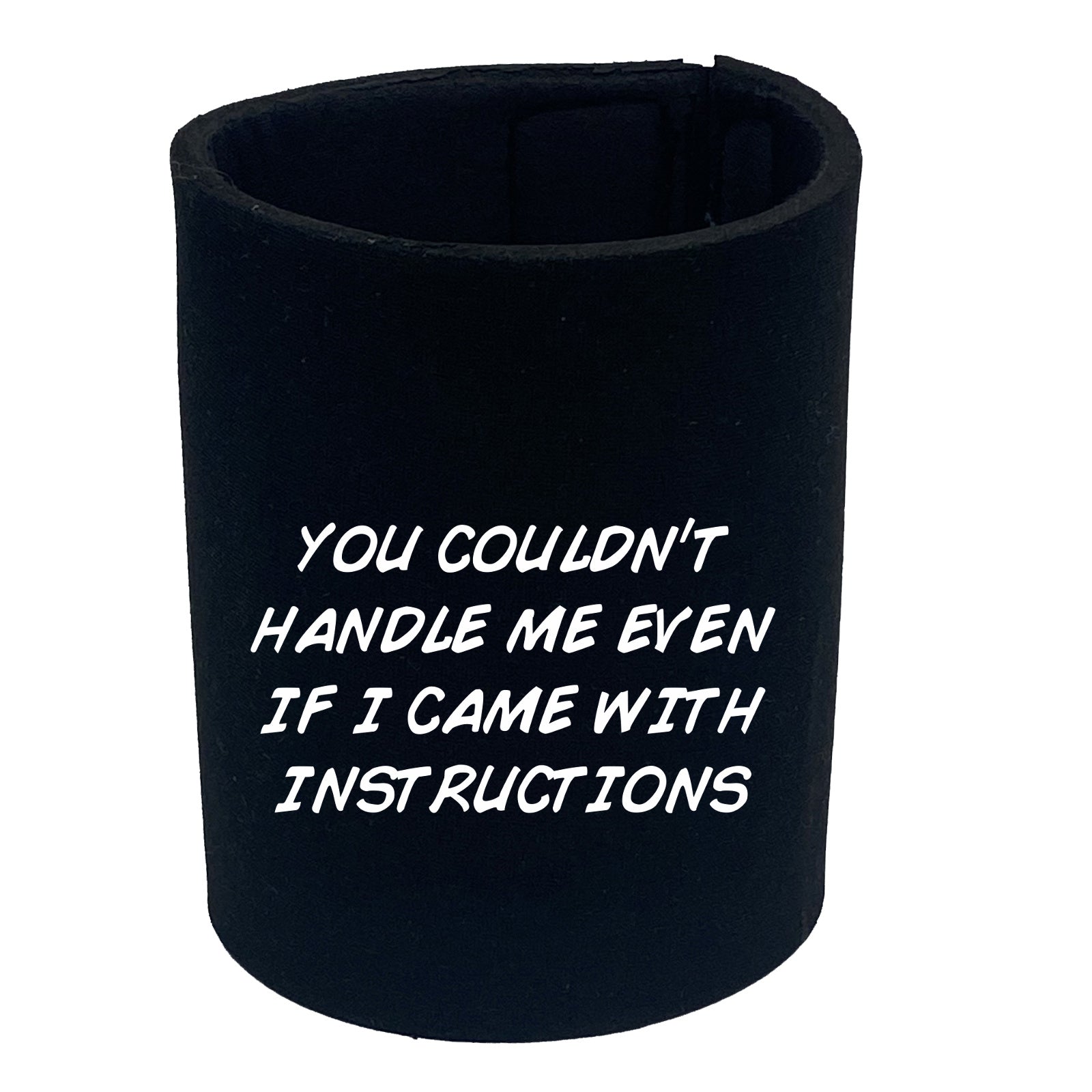 You Couldnt Handle Me Even If I Came With Instructions - Funny Stubby Holder