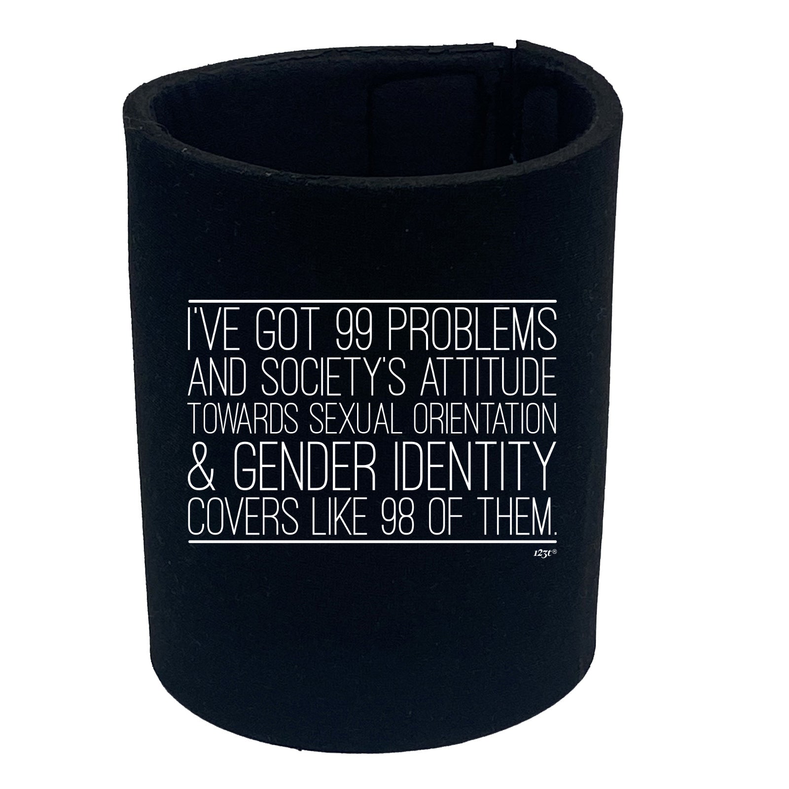 Ive Got 99 Problems And Societys Attitude - Funny Stubby Holder