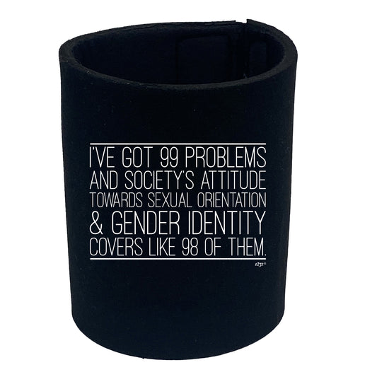 Ive Got 99 Problems And Societys Attitude - Funny Stubby Holder