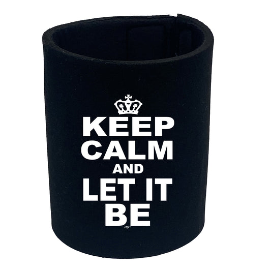 Keep Calm And Let It Be - Funny Stubby Holder