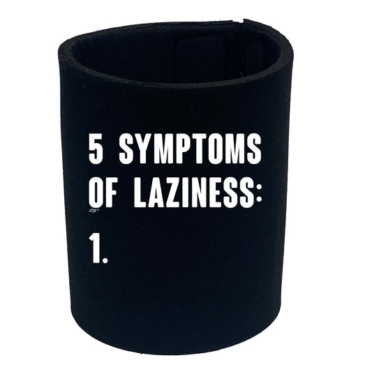 5 Symptoms Of Laziness - Funny Stubby Holder