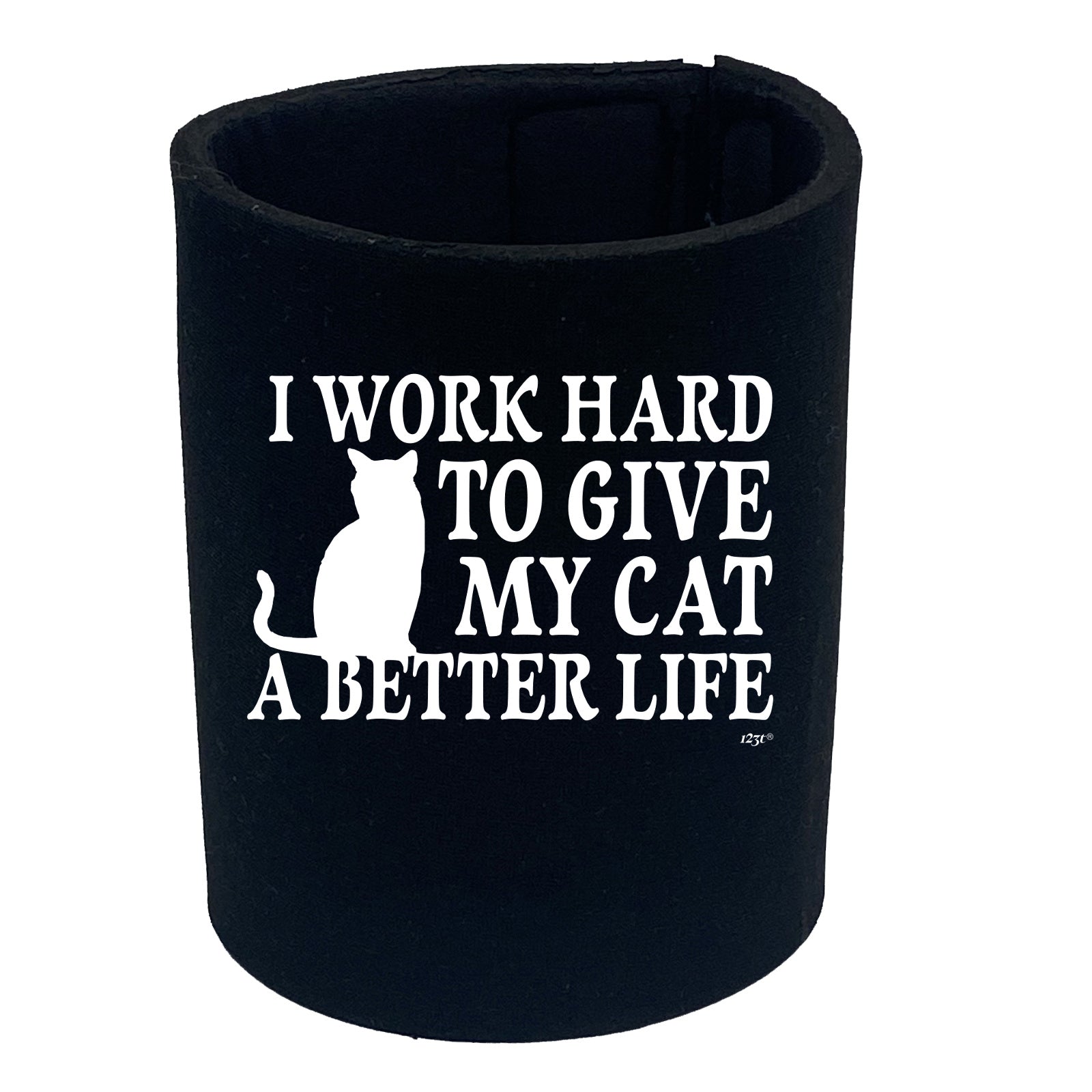 Work Hard To Give My Cat A Better Life - Funny Stubby Holder