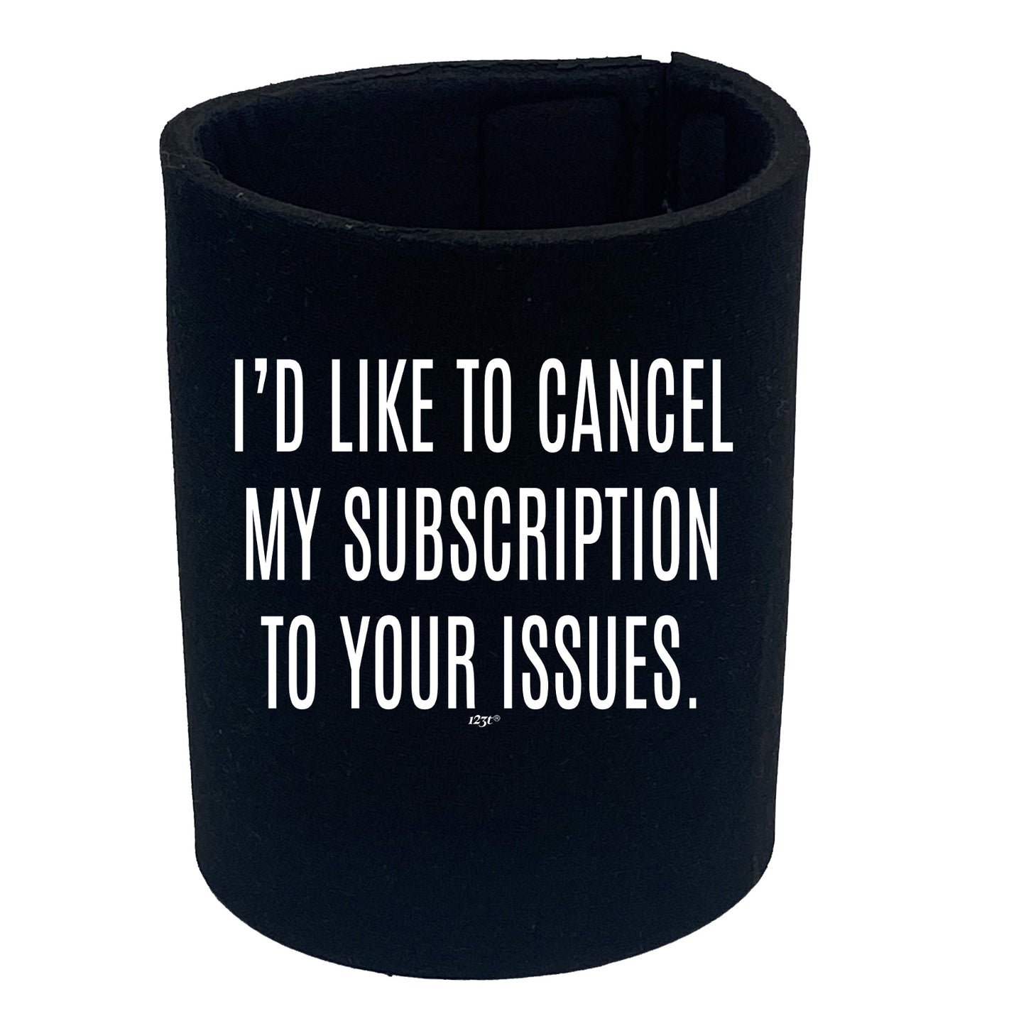 Cancel My Subscription To Your Issues - Funny Stubby Holder