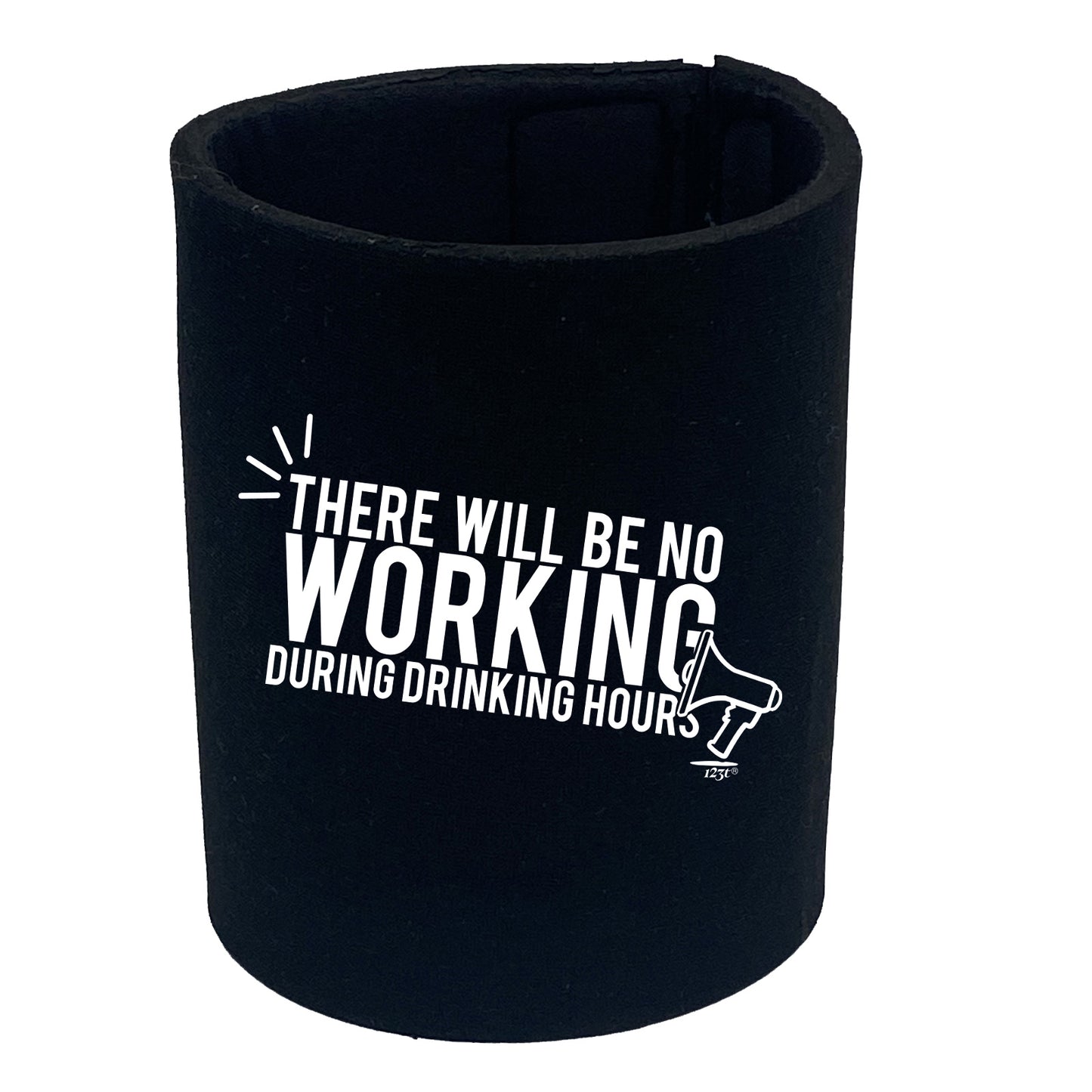 There Will Be No Working Drinking - Funny Stubby Holder