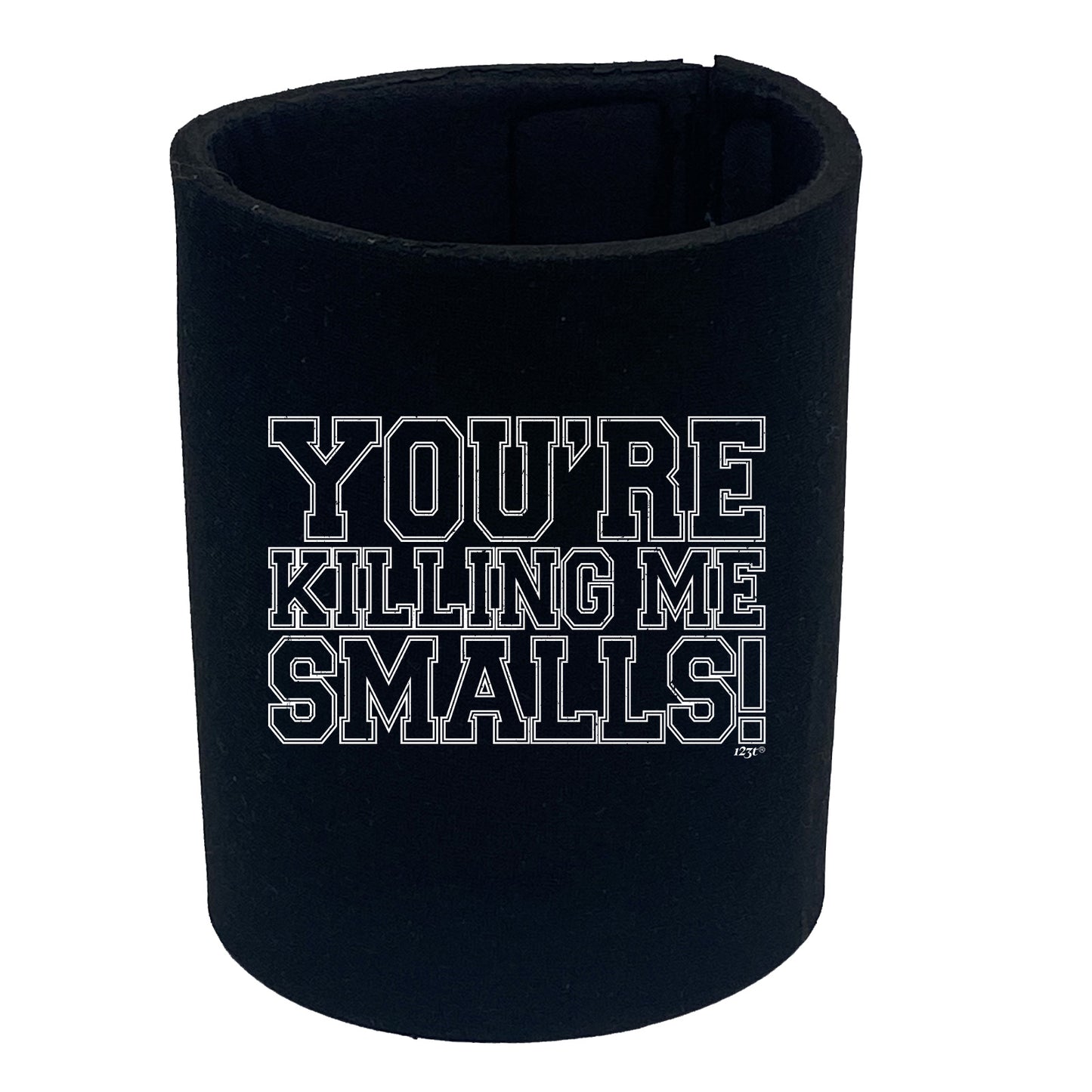 Youre Killing Me Smalls - Funny Stubby Holder