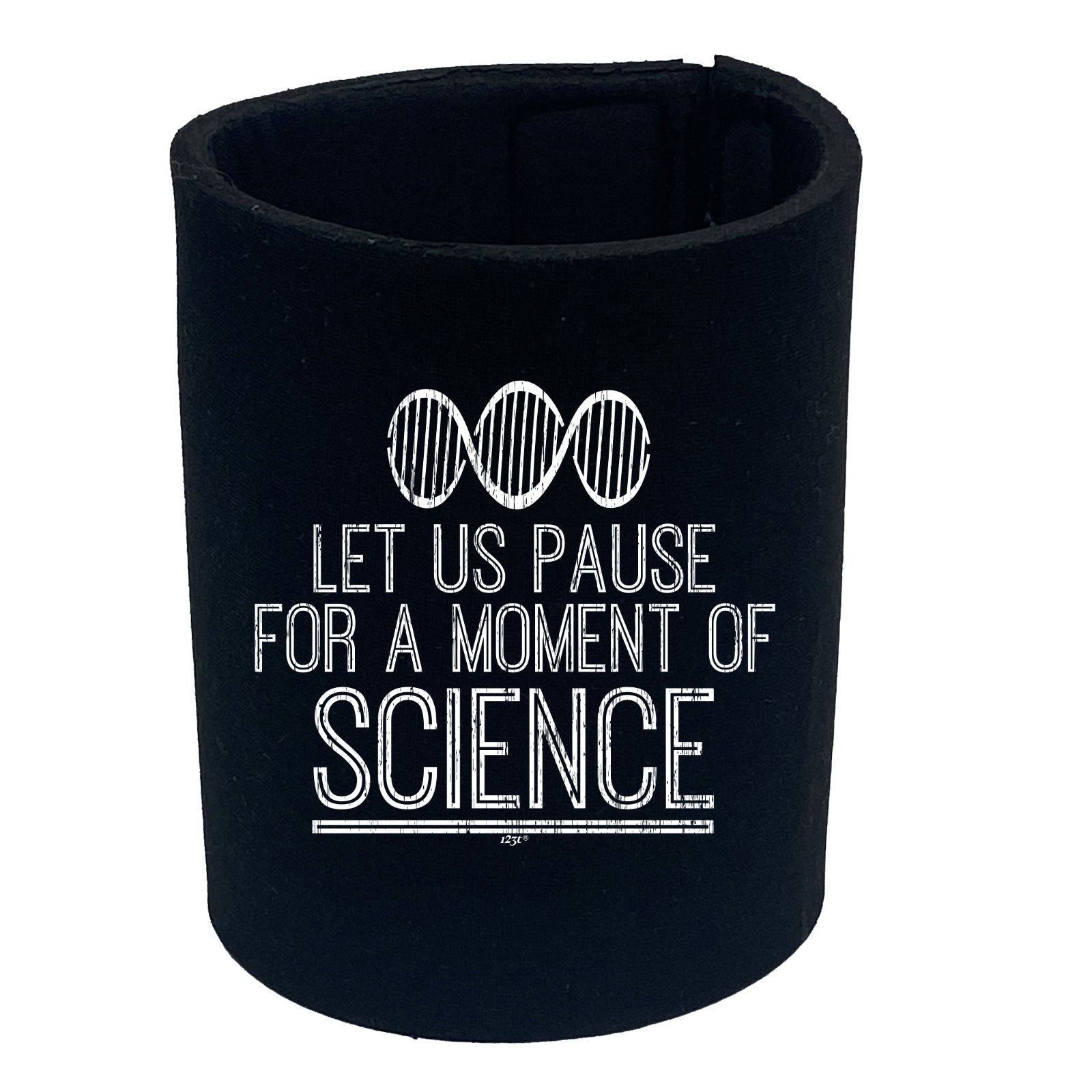 Let Us Pause For A Moment Of Science - Funny Stubby Holder