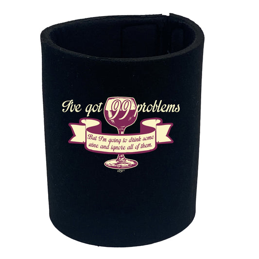 Ive Got 99 Problems But Im Going To Drink Some Wine - Funny Stubby Holder