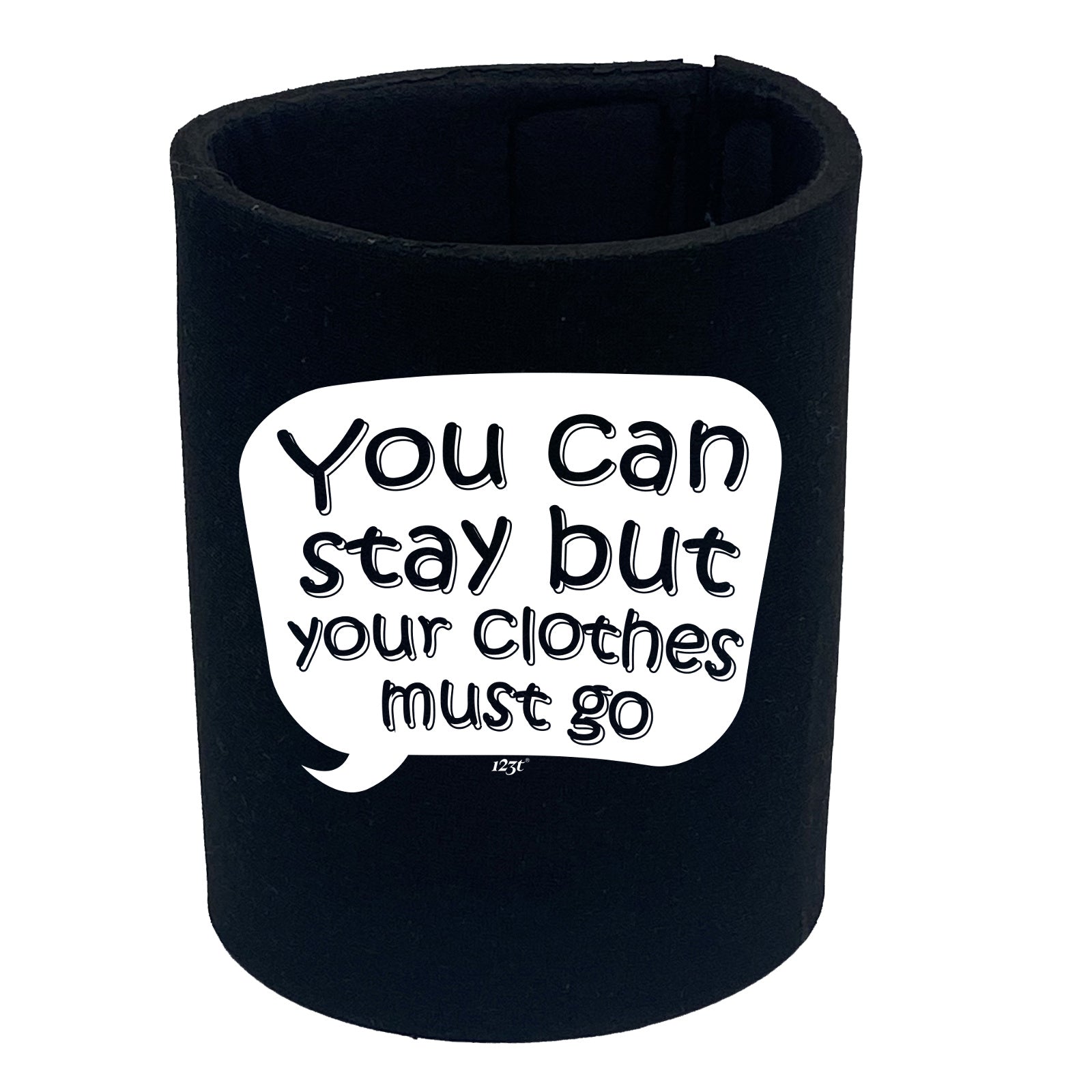 You Can Stay But Your Clothes Must Go - Funny Stubby Holder