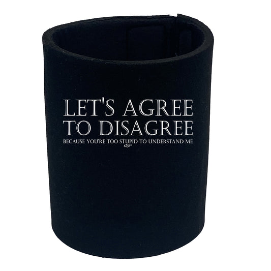 Lets Agree To Disagree - Funny Stubby Holder